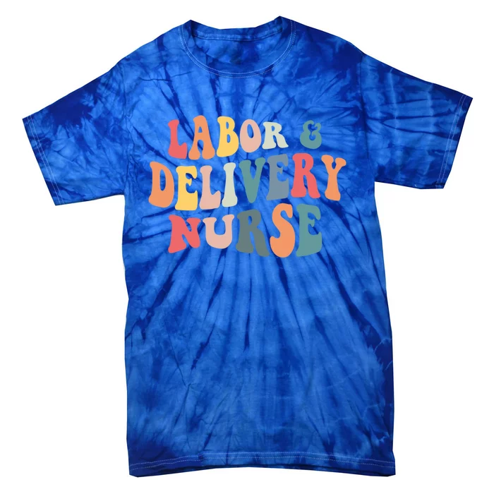 Labor And Delivery Nurse Labor Delivery Nursing Nurse Week Gift Tie-Dye T-Shirt