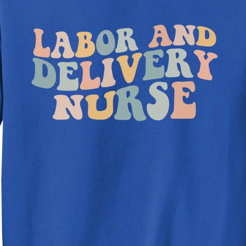 Labor And Delivery Nurse Trendy Nurse Nursing School Gift Tall Sweatshirt