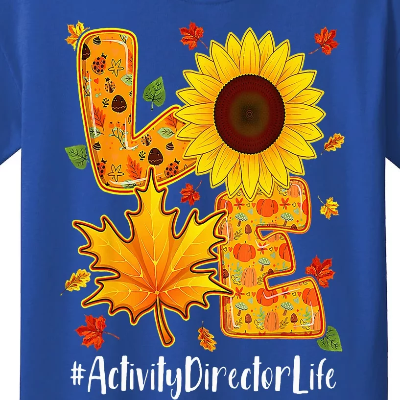 Love Activity Director Life Thanksgiving Autumn Fall Leaf Kids T-Shirt