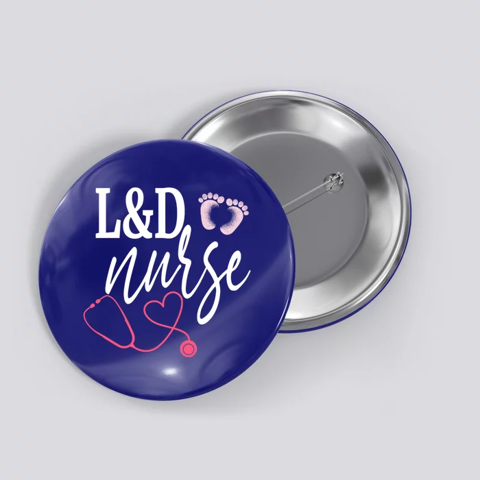 Labor And Delivery Nurse L And D Nurses Day Week Nursing Gift Button