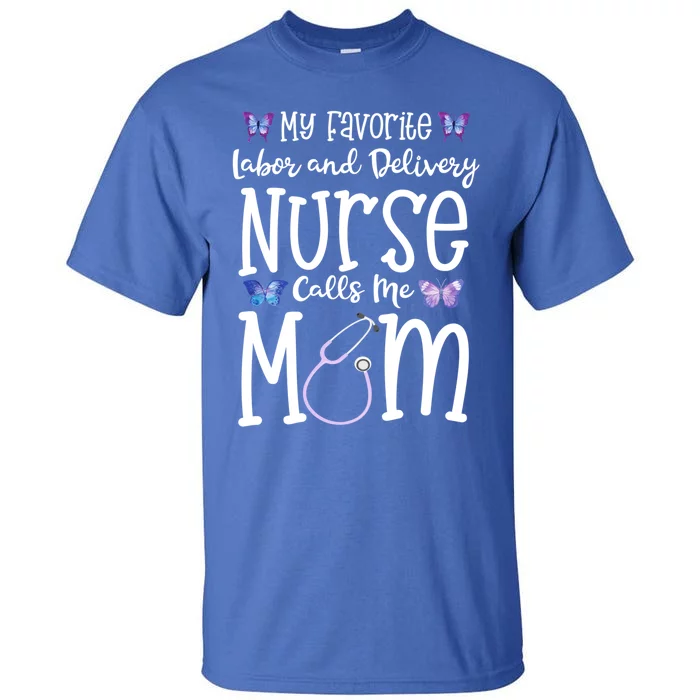 Labor And Delivery Nurse Gift For Mom My Favorite L D Rn Gift Tall T-Shirt