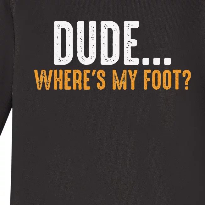 Leg Amputee Dude Where Is My Foot Prosthetic Leg Amputation Baby Long Sleeve Bodysuit