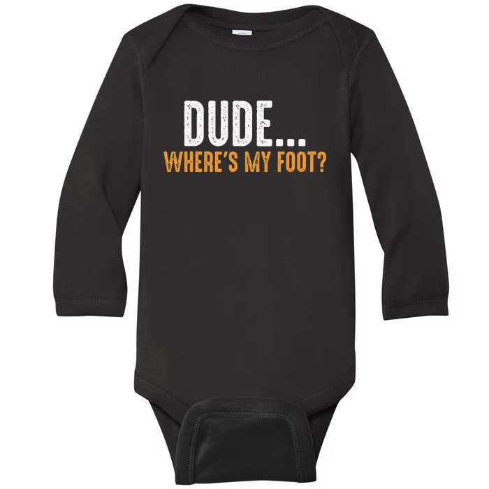 Leg Amputee Dude Where Is My Foot Prosthetic Leg Amputation Baby Long Sleeve Bodysuit