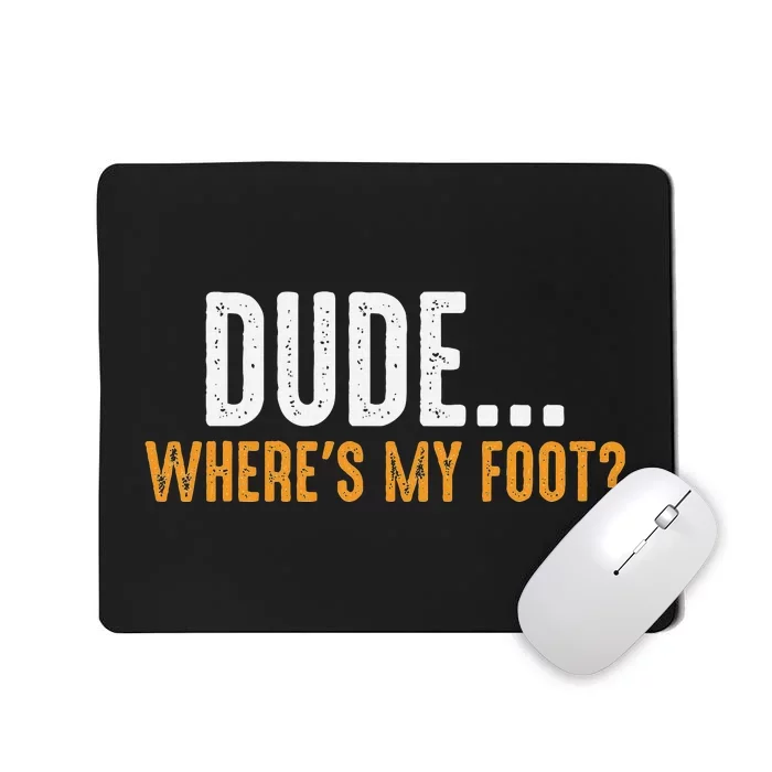 Leg Amputee Dude Where Is My Foot Prosthetic Leg Amputation Mousepad