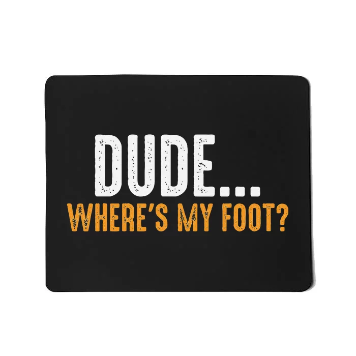 Leg Amputee Dude Where Is My Foot Prosthetic Leg Amputation Mousepad