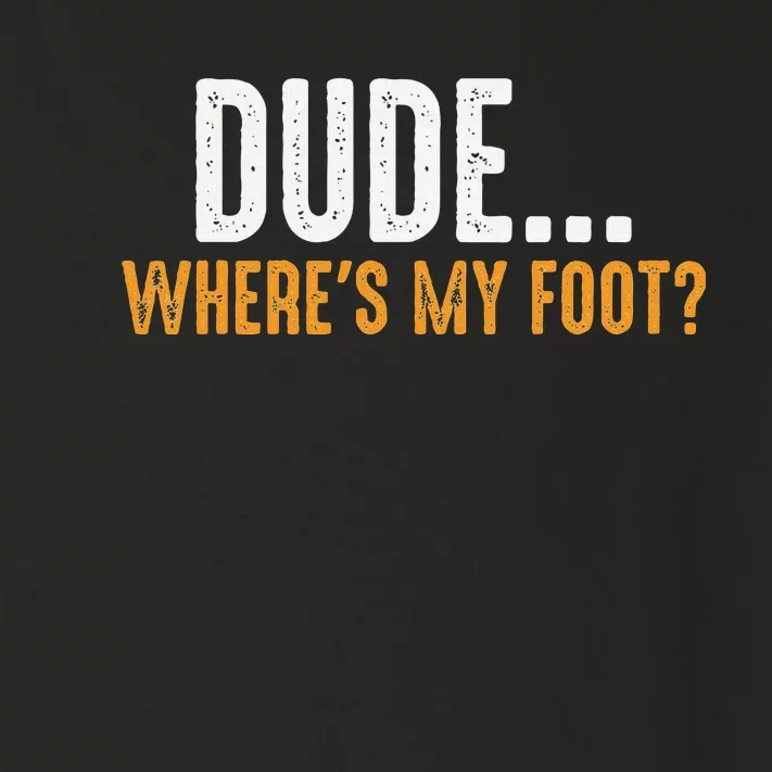 Leg Amputee Dude Where Is My Foot Prosthetic Leg Amputation Toddler Long Sleeve Shirt