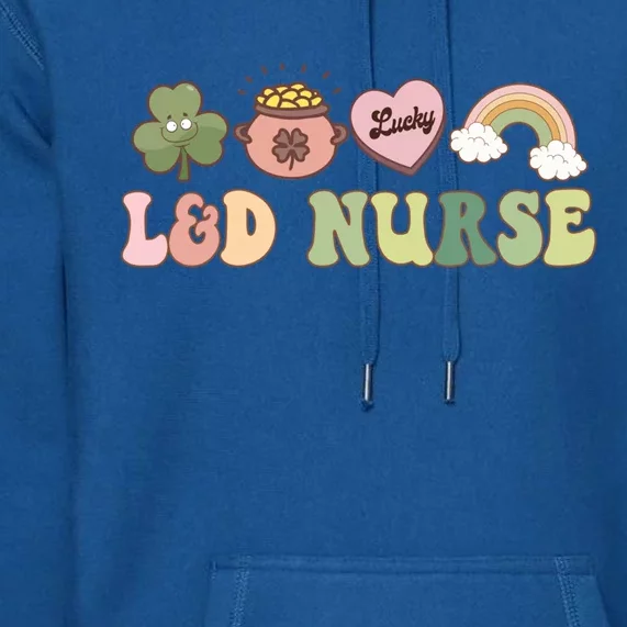 L And D Nurse Labor And Delivery Nurse St Patrick's Day Gift Premium Hoodie