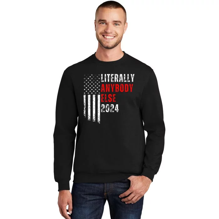 Literally Anybody Else 2024 Sweatshirt