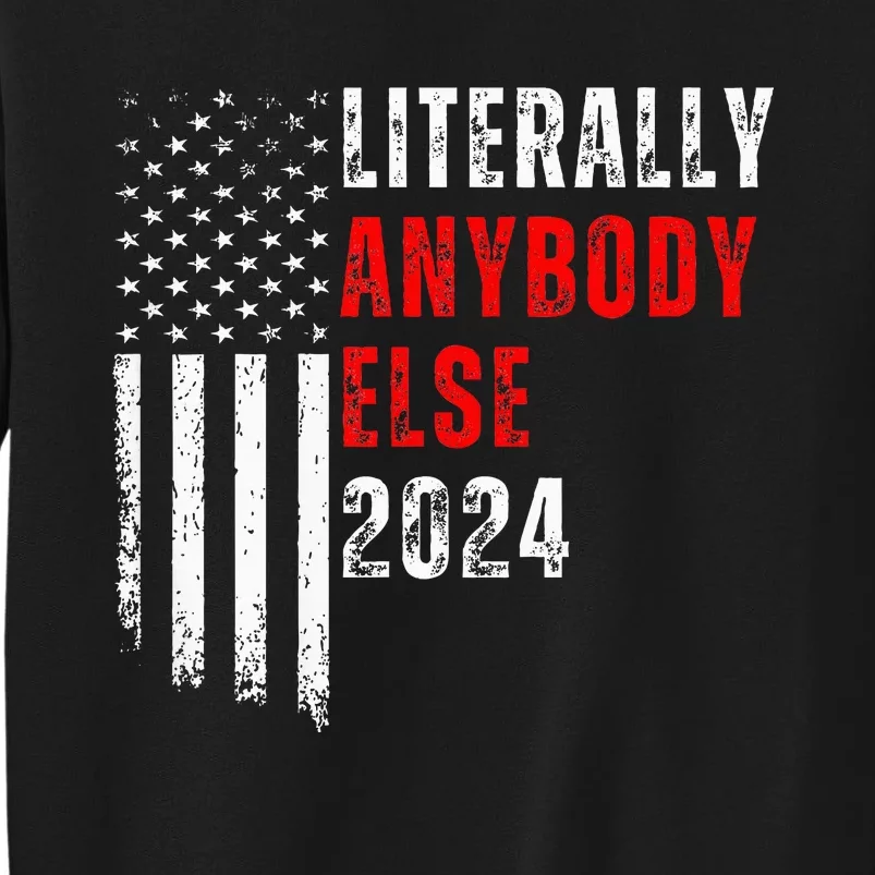 Literally Anybody Else 2024 Sweatshirt