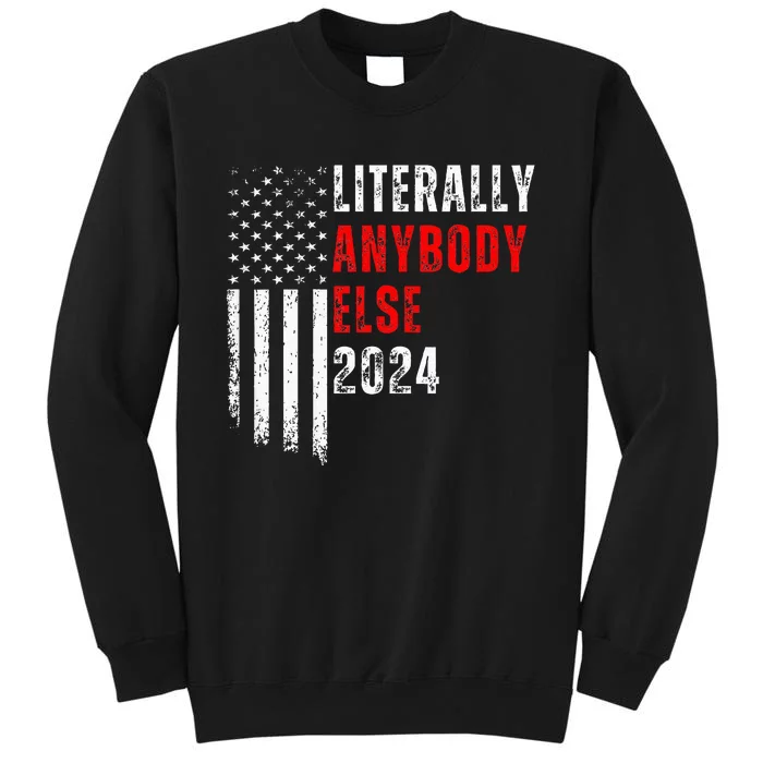 Literally Anybody Else 2024 Sweatshirt