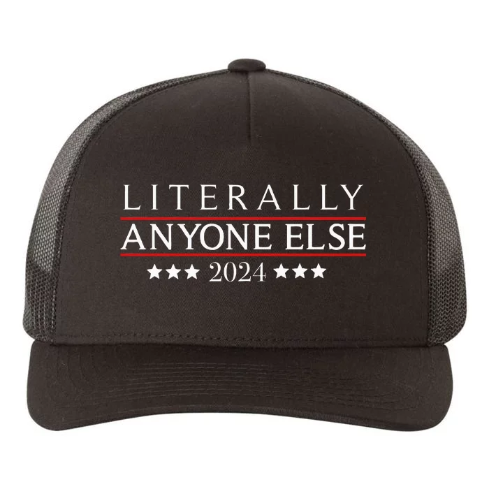 Literally Anyone Else 2024 Funny Political Election 2024 Yupoong Adult 5-Panel Trucker Hat