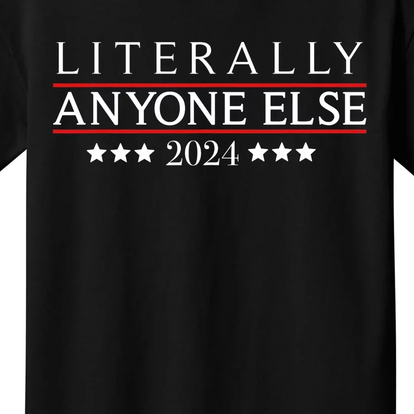 Literally Anyone Else 2024 Funny Political Election 2024 Kids T-Shirt