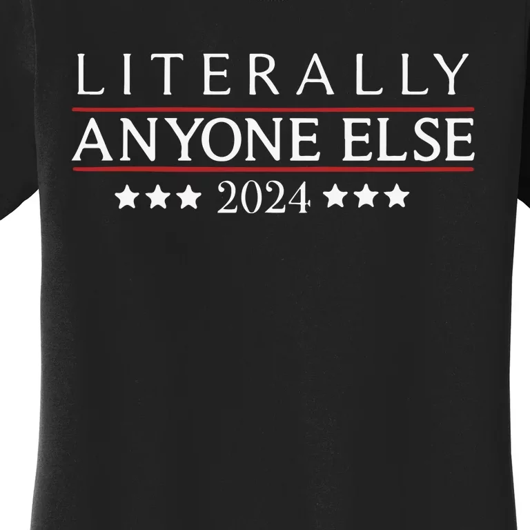 Literally Anyone Else 2024 Women's T-Shirt