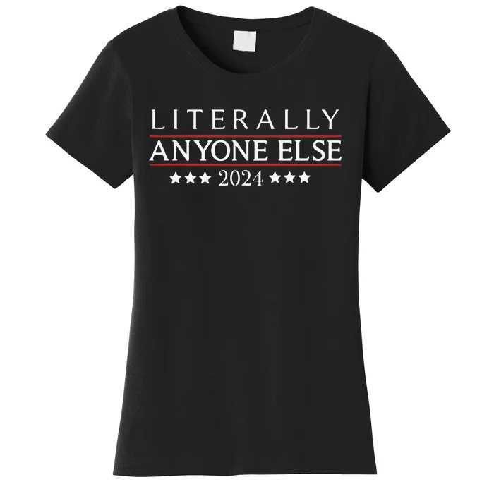 Literally Anyone Else 2024 Women's T-Shirt