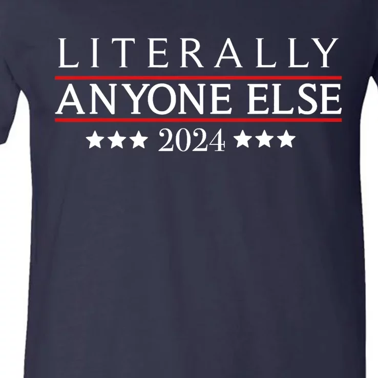 Literally Anyone Else 2024 Funny Political Election 2024 V-Neck T-Shirt