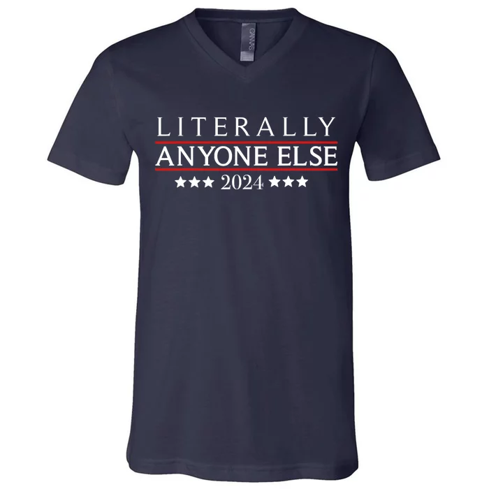 Literally Anyone Else 2024 Funny Political Election 2024 V-Neck T-Shirt