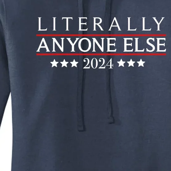 Literally Anyone Else 2024 Funny Political Election 2024 Women's Pullover Hoodie