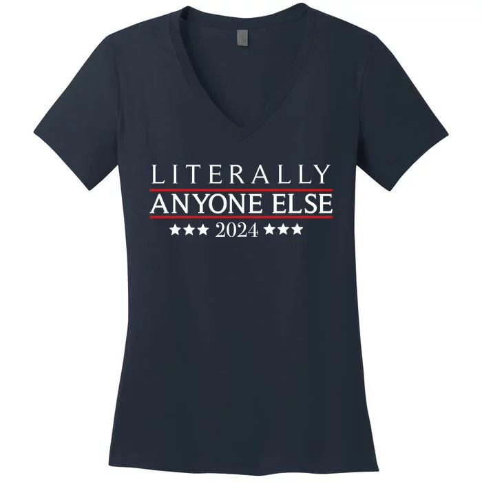 Literally Anyone Else 2024 Funny Political Election 2024 Women's V-Neck T-Shirt