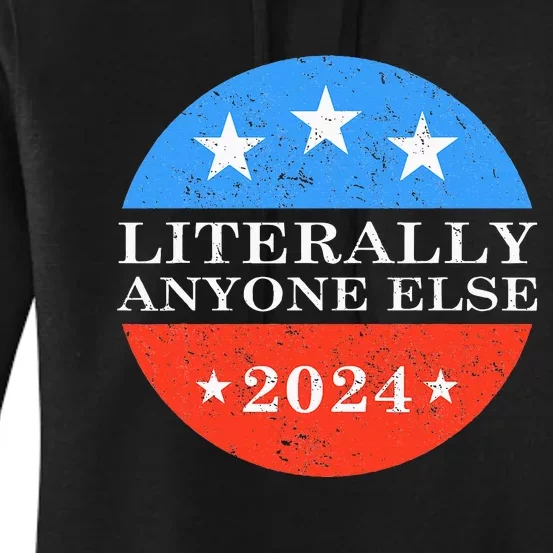 Literally Anyone Else 2024 President USA Election Political Women's Pullover Hoodie