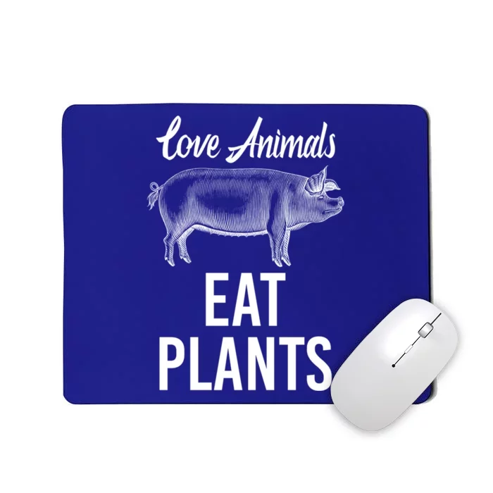 Love Animals Eat Plants Diet Vegan Veganism Meat Free Great Gift Mousepad