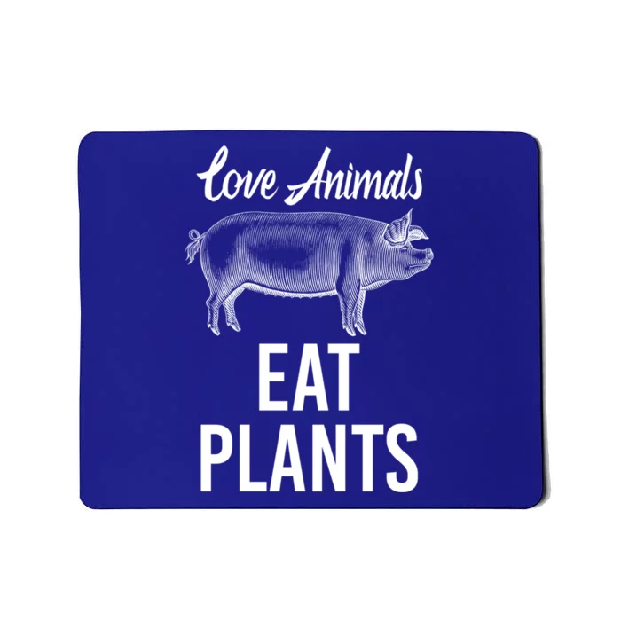 Love Animals Eat Plants Diet Vegan Veganism Meat Free Great Gift Mousepad