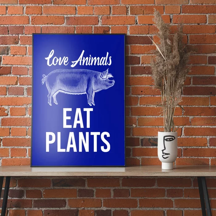 Love Animals Eat Plants Diet Vegan Veganism Meat Free Great Gift Poster