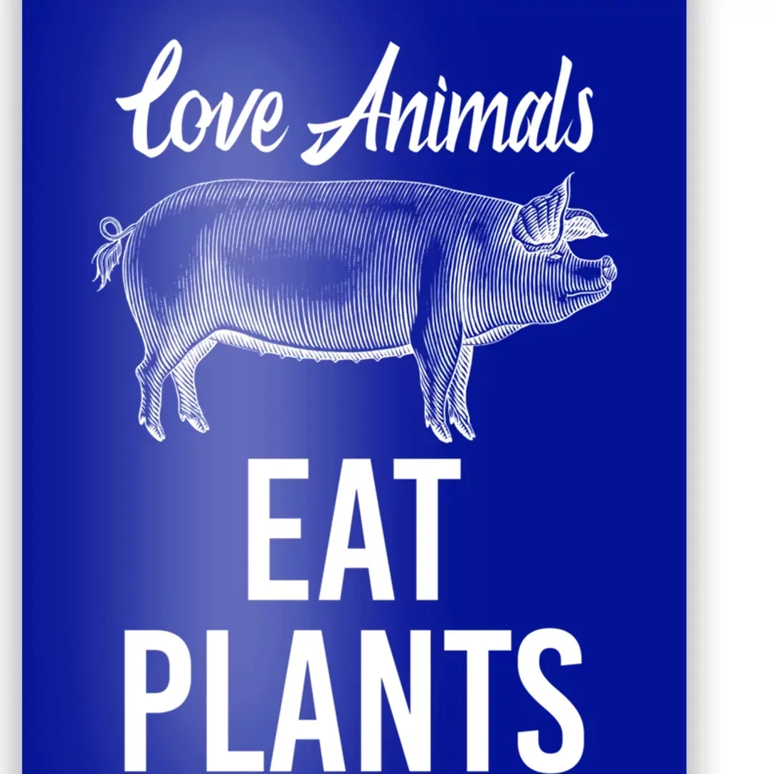 Love Animals Eat Plants Diet Vegan Veganism Meat Free Great Gift Poster