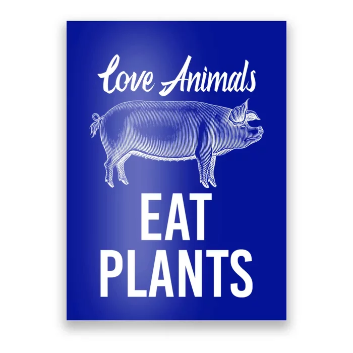 Love Animals Eat Plants Diet Vegan Veganism Meat Free Great Gift Poster