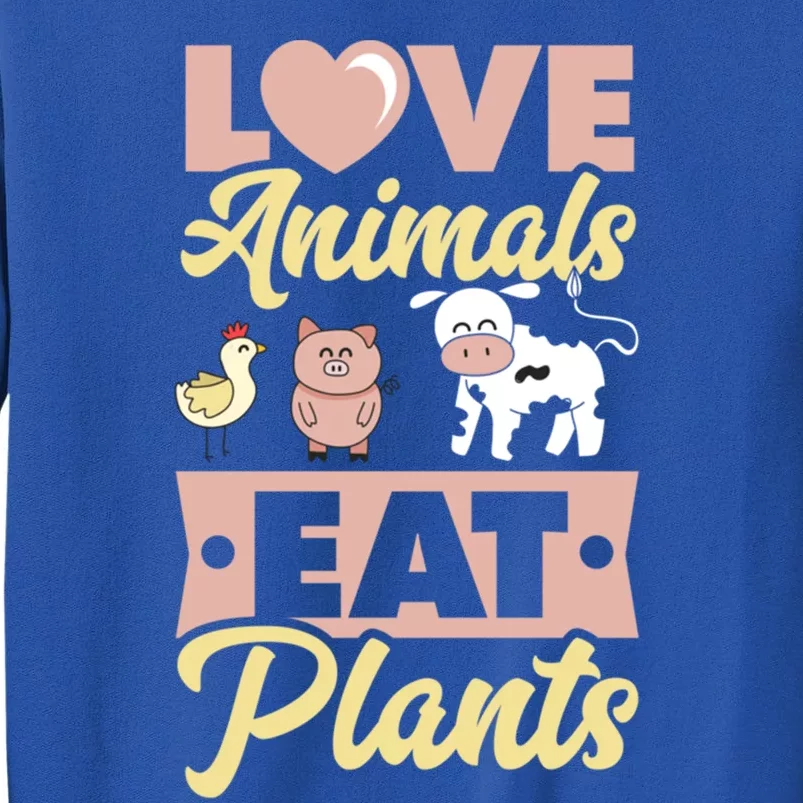 Love Animals Eat Plants Plant Based Vegan Chicken Pig Cow Great Gift Sweatshirt