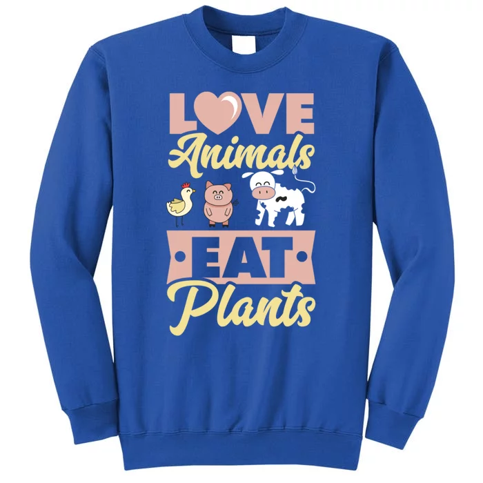 Love Animals Eat Plants Plant Based Vegan Chicken Pig Cow Great Gift Sweatshirt