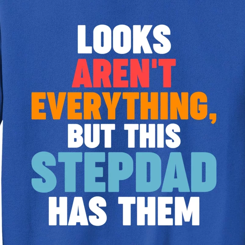 Looks Aren't Everything Stepdad Has Them Stepdad Meaningful Gift Sweatshirt