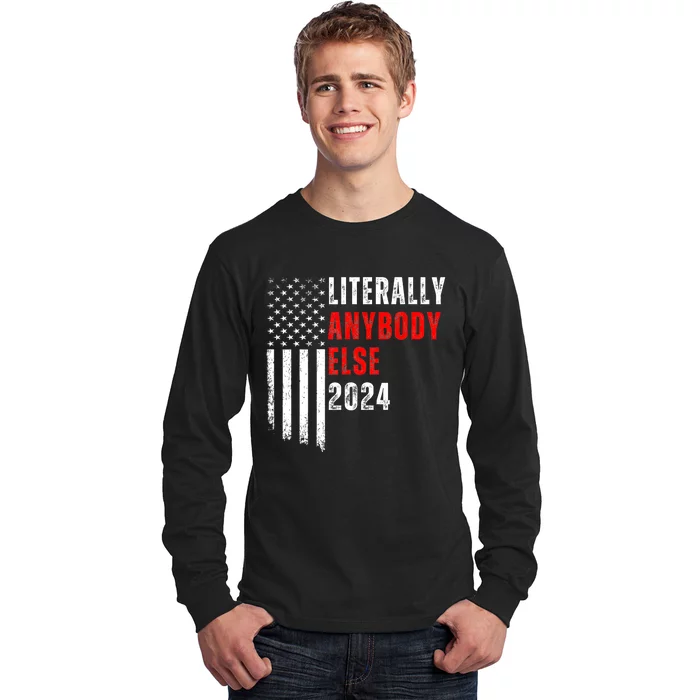 Literally Anybody Else 2024 Funny Election Vintage American Long Sleeve Shirt