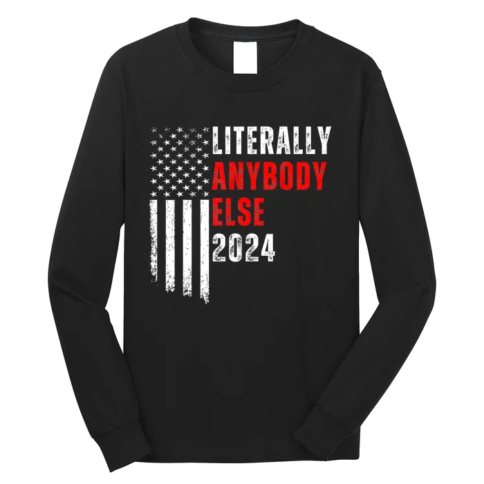 Literally Anybody Else 2024 Funny Election Vintage American Long Sleeve Shirt