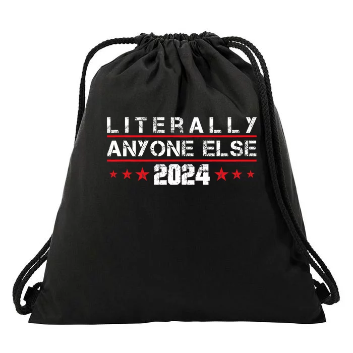 Literally Anyone Else 2024 Funny Political Election 2024 Drawstring Bag