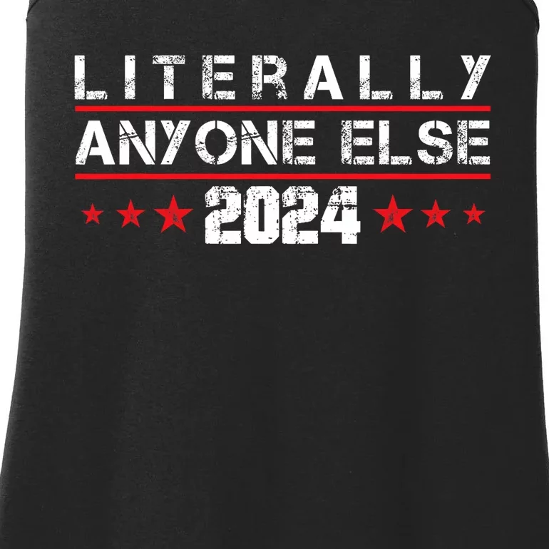 Literally Anyone Else 2024 Funny Political Election 2024 Ladies Essential Tank