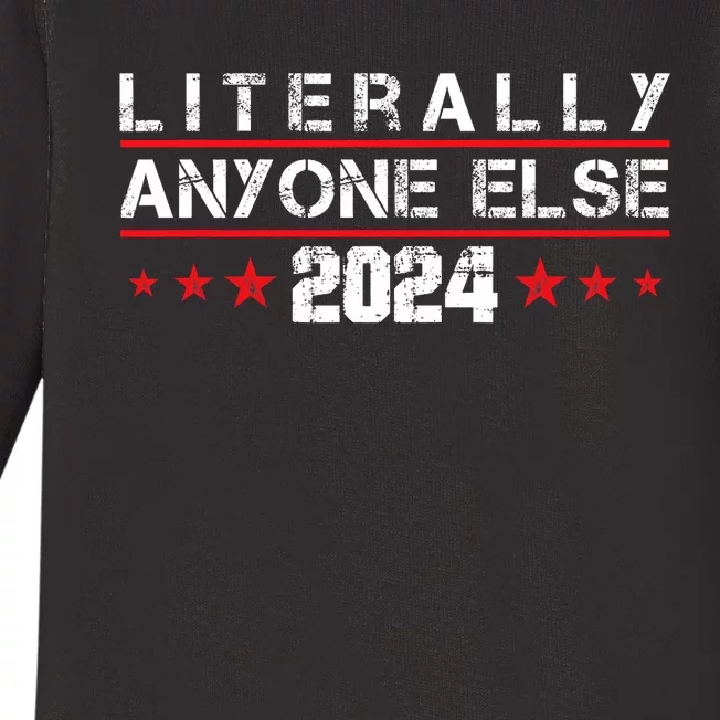 Literally Anyone Else 2024 Funny Political Election 2024 Baby Long Sleeve Bodysuit