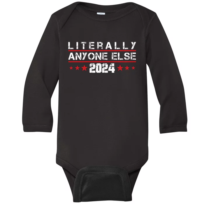 Literally Anyone Else 2024 Funny Political Election 2024 Baby Long Sleeve Bodysuit