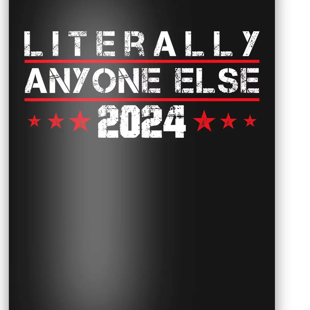 Literally Anyone Else 2024 Funny Political Election 2024 Poster