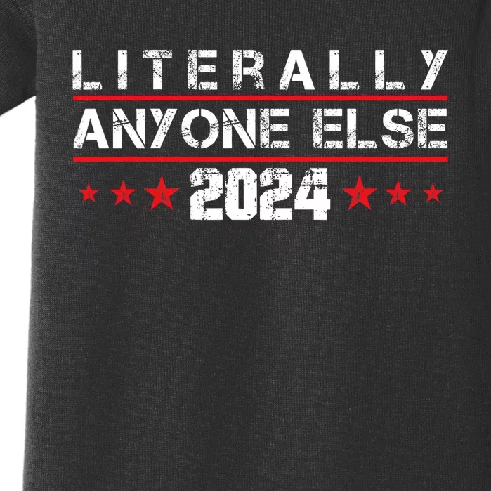 Literally Anyone Else 2024 Funny Political Election 2024 Baby Bodysuit