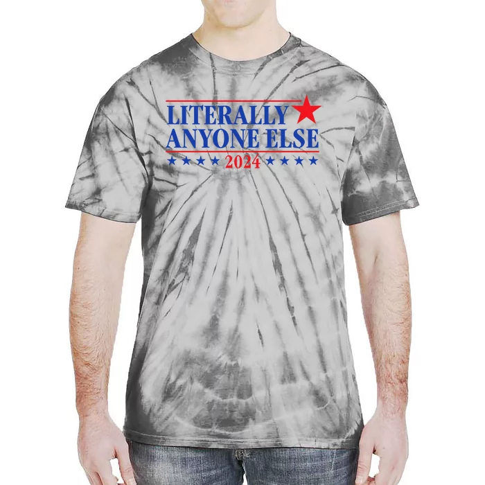 Literally Anyone Else 2024 Tie-Dye T-Shirt