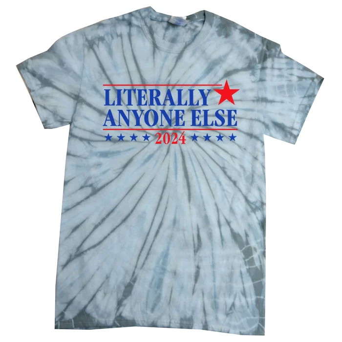 Literally Anyone Else 2024 Tie-Dye T-Shirt