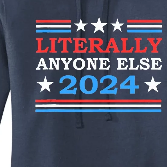 Literally Anyone Else 2024 President Usa Election Women's Pullover Hoodie