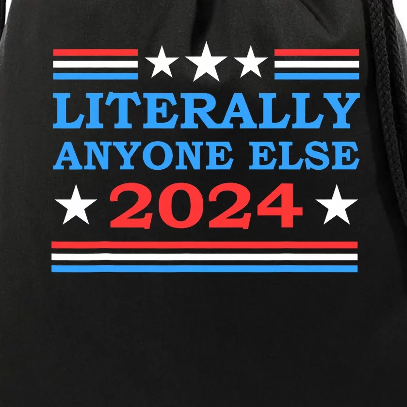 Literally Anyone Else 2024 President Usa Election Political Drawstring Bag