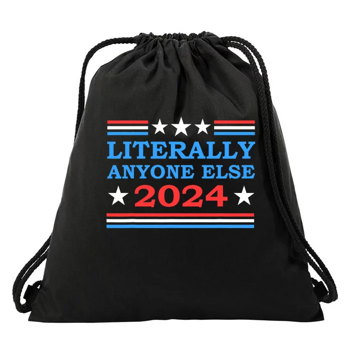 Literally Anyone Else 2024 President Usa Election Political Drawstring Bag