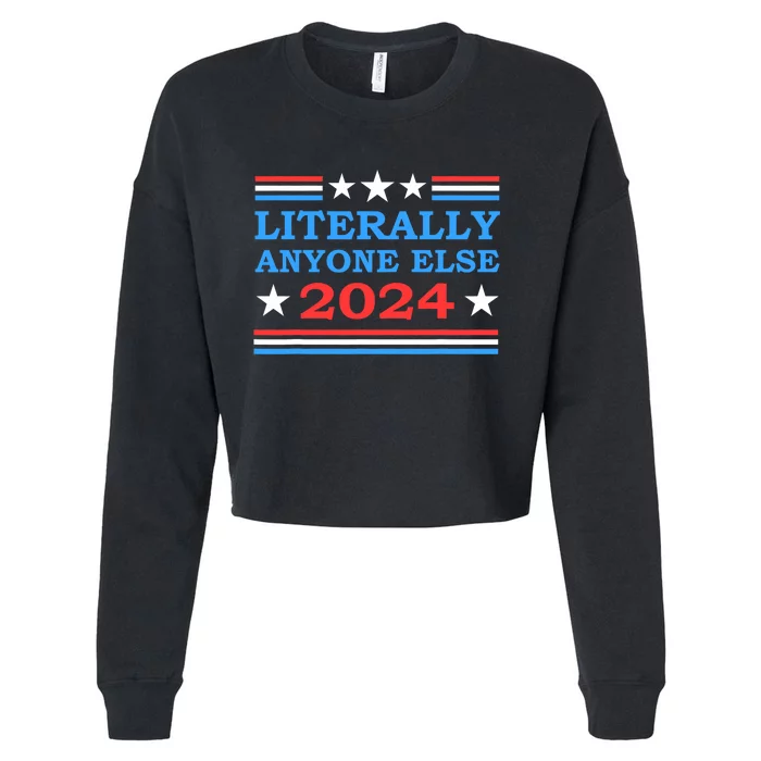 Literally Anyone Else 2024 President Usa Election Political Cropped Pullover Crew