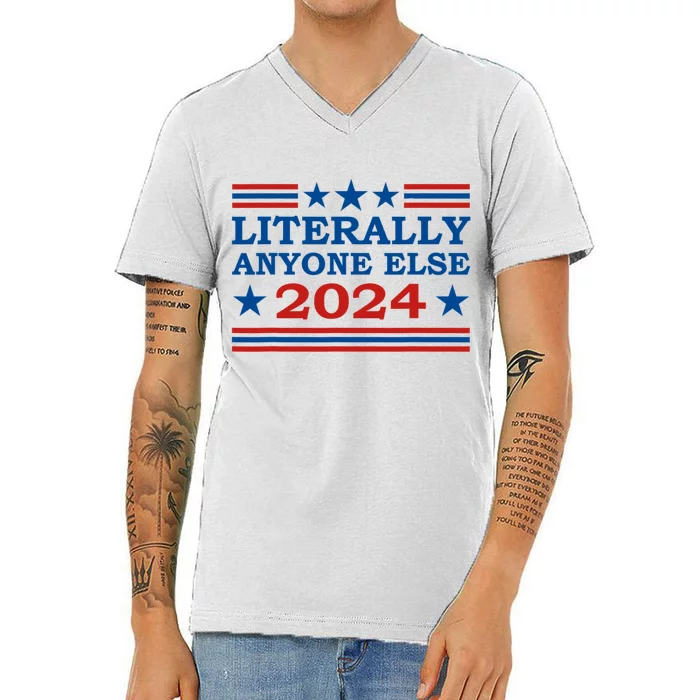 Literally Anyone Else 2024 President Usa Election Political V-Neck T-Shirt