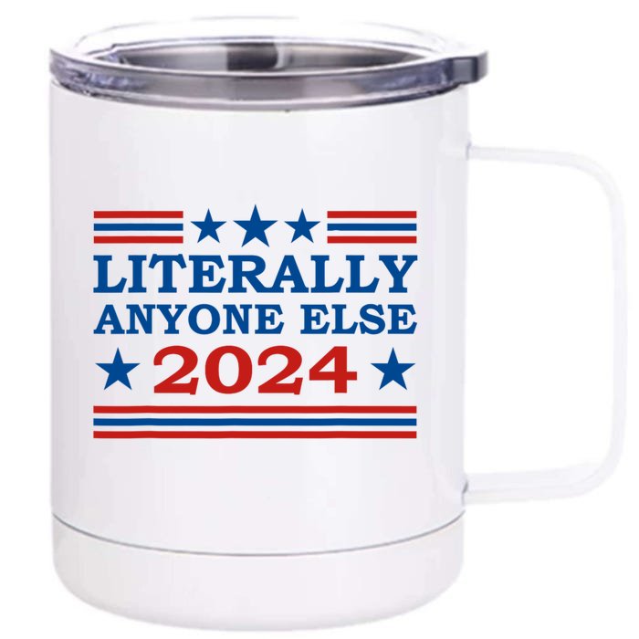 Literally Anyone Else 2024 President Usa Election Political Front & Back 12oz Stainless Steel Tumbler Cup