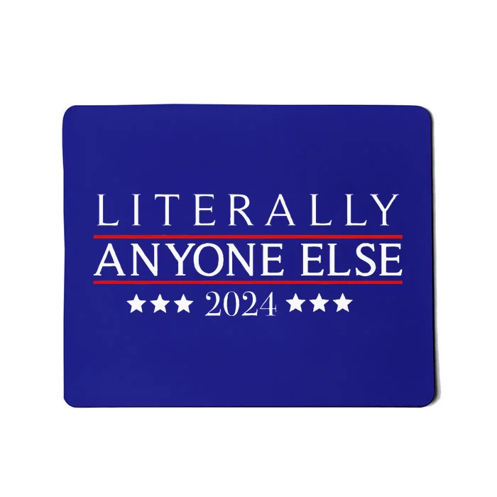 Literally Anyone Else 2024 Funny Political Election Mousepad