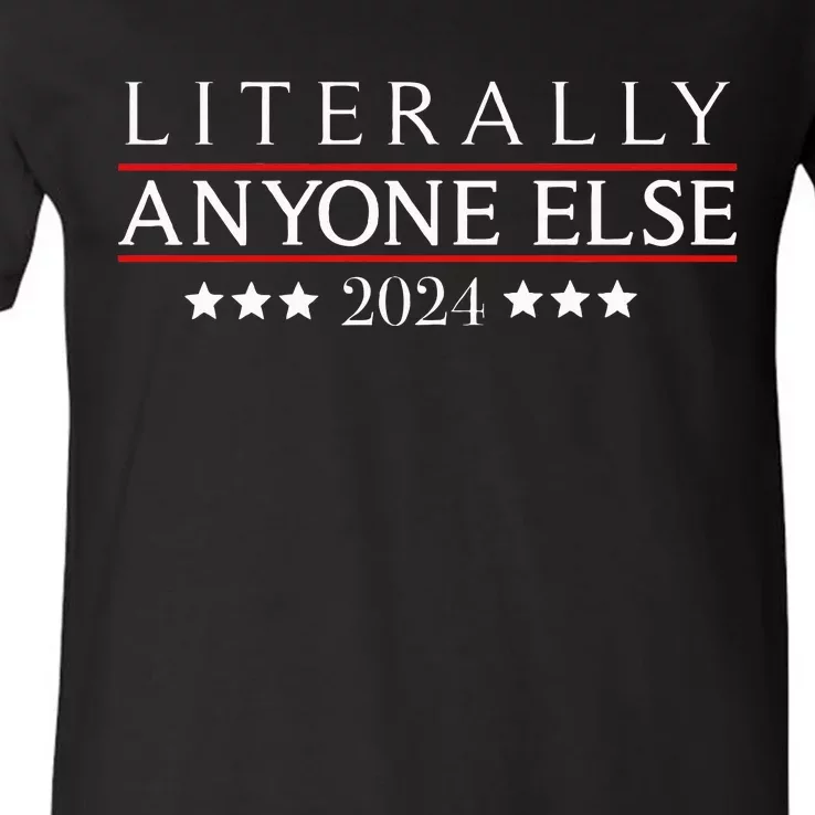 Literally Anyone Else 2024 Political Election V-Neck T-Shirt