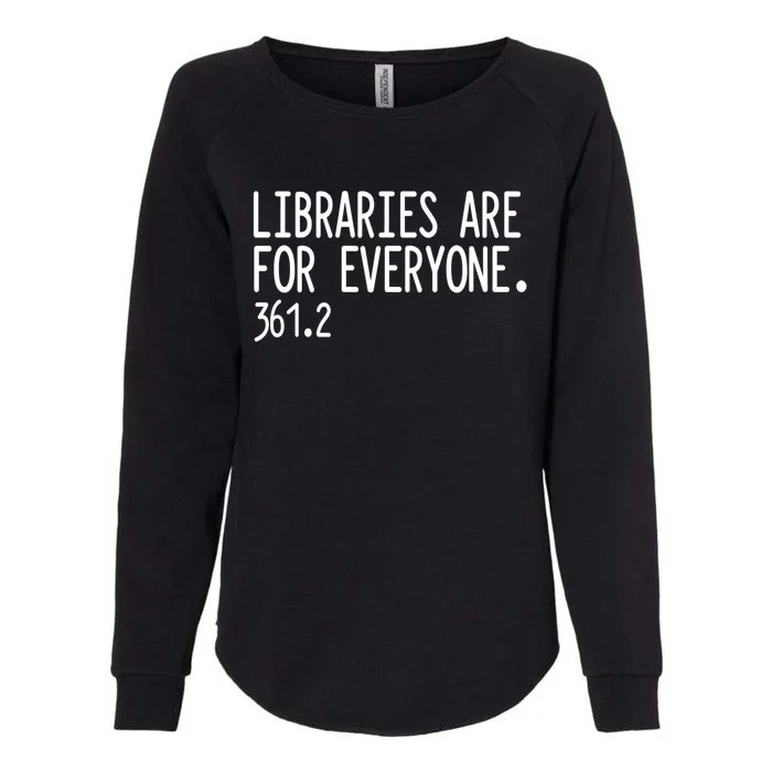 Libraries Are For Everyone Gift Library Social Justice Meaningful Gift Womens California Wash Sweatshirt